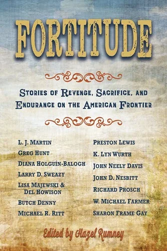FORTITUDE- Stories of Revenge, Sacrifice and Endurance on the American Frontier